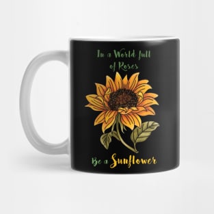 In a World full of Roses, Be a Sunflower Mug